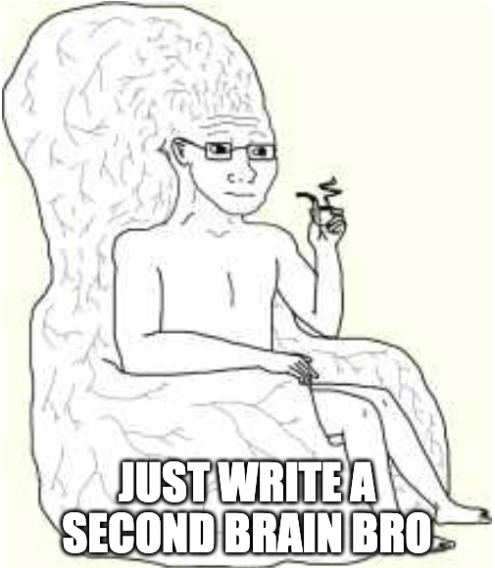 Meme: a relaxed character lounging in a giant brain, captioned "Just write a second brain bro"